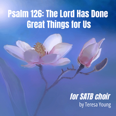 Responsorial Psalm 126, The Lord Has Done Great Things for Us, for Soloist, SATB Choir, and Piano (arr. Teresa Young)