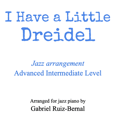 I HAVE A LITTLE DREIDEL (jazz piano arrangement) (arr. Gabriel Ruiz-Bernal (ASCAP))