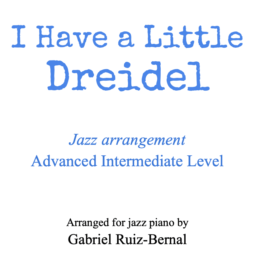 I HAVE A LITTLE DREIDEL (jazz piano arrangement) (arr. Gabriel Ruiz-Bernal (ASCAP))