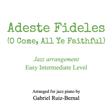 ADESTE FIDELES -O Come All Ye Faithful- (jazz piano harmonization) (arr. Gabriel Ruiz-Bernal (ASCAP))