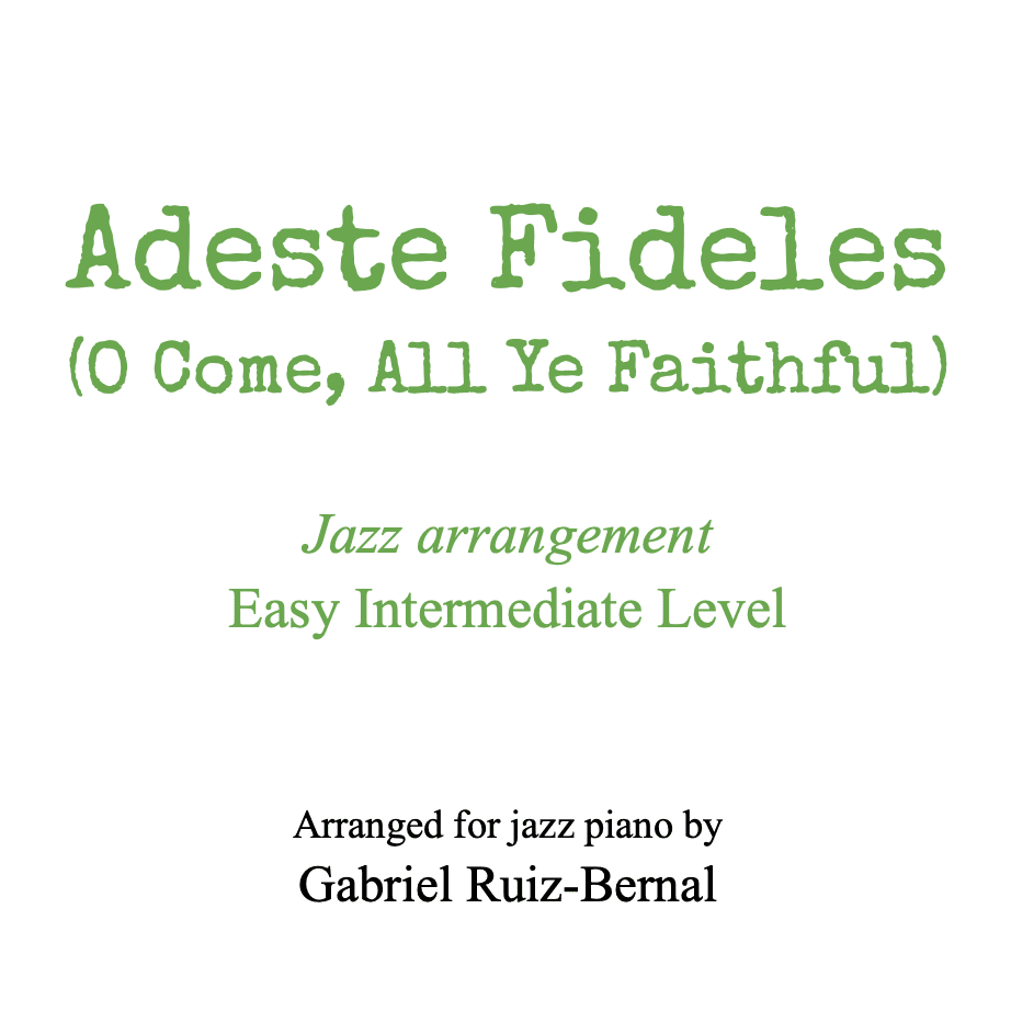 ADESTE FIDELES -O Come All Ye Faithful- (jazz piano harmonization) (arr. Gabriel Ruiz-Bernal (ASCAP))