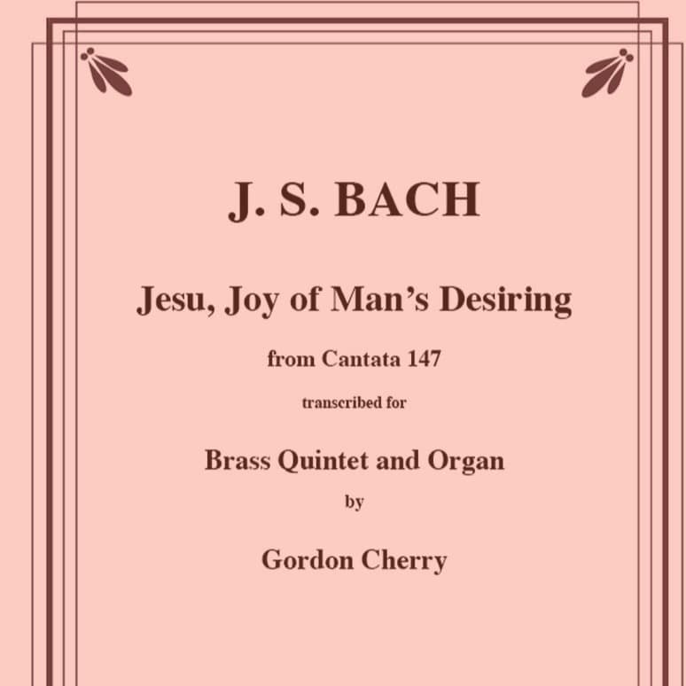 Jesu Joy of Man’s Desiring for Brass Quintet and Organ (arr. Gordon Cherry)