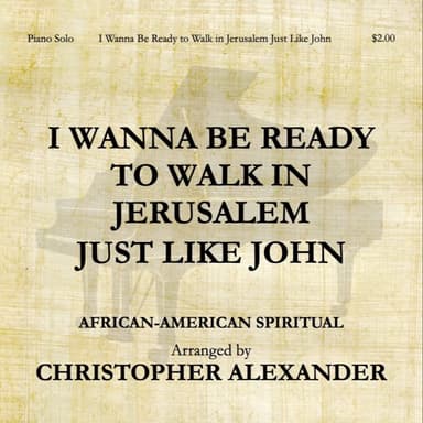 I Wanna Be Ready to Walk in Jerusalem Just Like John (arr. Christopher Alexander)