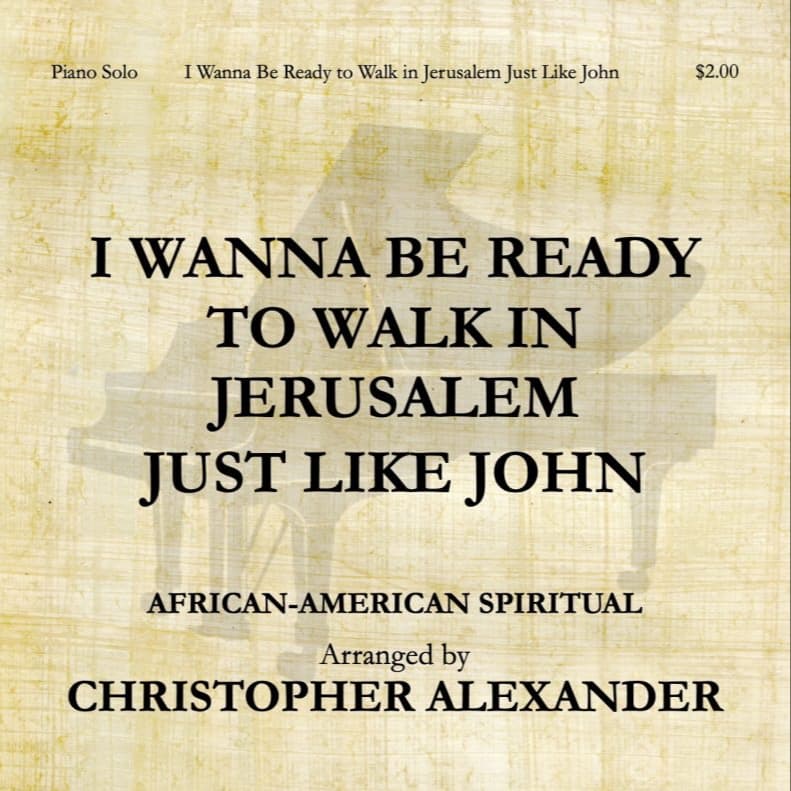 I Wanna Be Ready to Walk in Jerusalem Just Like John (arr. Christopher Alexander)