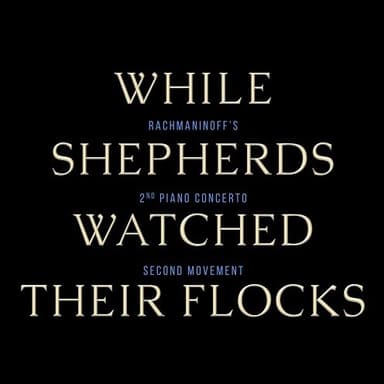 While Shepherds Watched Their Flocks / Rachmaninoff's Piano Concerto No. 2, Second Mvmt (VSH) (arr. Rebecca Belliston)