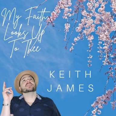 My Faith Looks Up To Thee II (arr. Keith James)