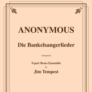 Die Bankelsangerlieder for 9-part Brass Ensemble (arr. Tempest, Jim)