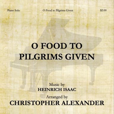 O Food to Pilgrims Given (arr. Christopher Alexander)
