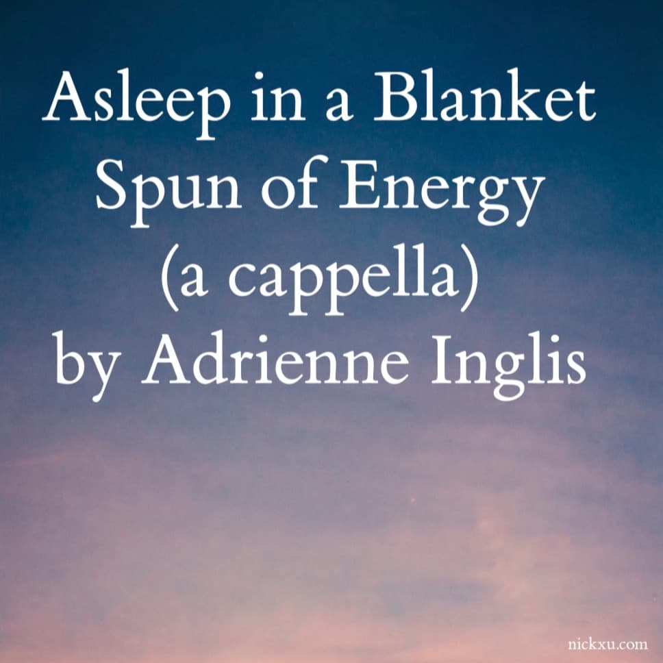 Asleep in a Blanket Spun of Energy for SATB a cappella, no divisi