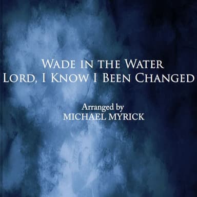 Wade in the Water / Lord, I Know I Been Changed (SATB) (arr. MICHAEL MYRICK)