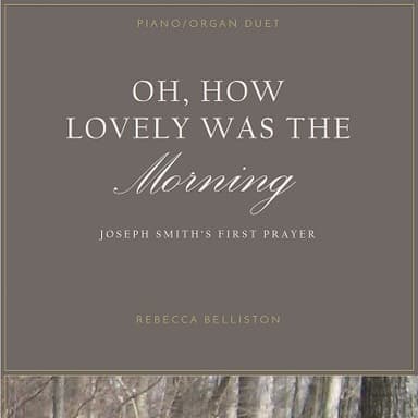 Oh, How Lovely Was the Morning/Joseph Smith's First Prayer (Piano/Organ Duet)