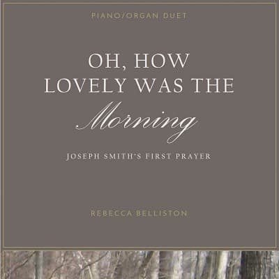 Oh, How Lovely Was the Morning/Joseph Smith's First Prayer (Piano/Organ Duet)