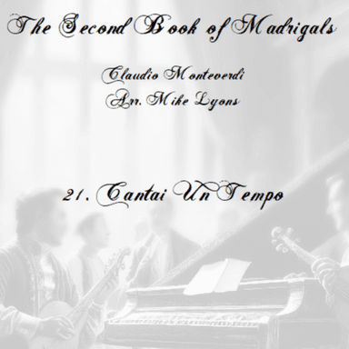 Monteverdi Second Book of Madrigals - No 21 Cantai un tempo (arr. Mike Lyons)