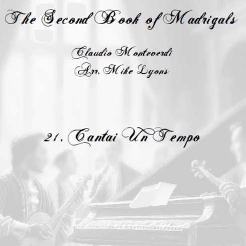Monteverdi Second Book of Madrigals - No 21 Cantai un tempo (arr. Mike Lyons)