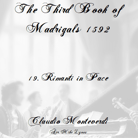 Monteverdi - The Third Book of Madrigals - No 19 Rimanti in Pace (arr. Mike Lyons)