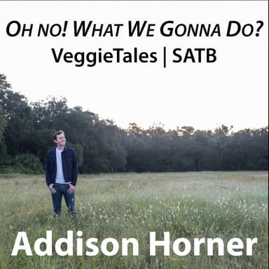 Oh, No! What We Gonna' Do? (arr. Addison Horner)