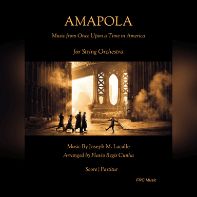 AMAPOLA (from The Motion Picture Once Upon a Time in America) for String Orchestra (arr. Flavio Regis Cunha)