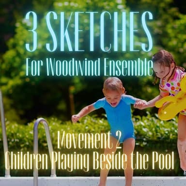3 Sketches for Woodwind Ensemble: Movement 2 - Children Playing Beside the Pool
