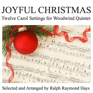 JOYFUL CHRISTMAS: Twelve Carol Settings for Woodwind Quintet (arr. Ralph Raymond Hays)