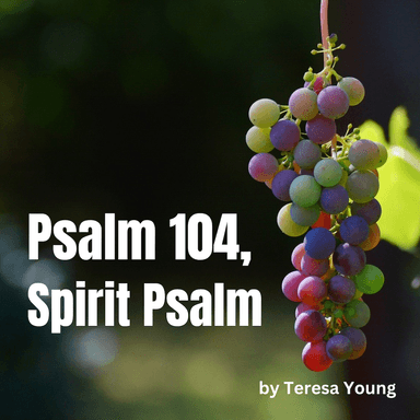 Spirit Psalm, based on Psalm 104 (arr. Teresa Young)
