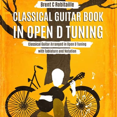 Classical Guitar Book in Open D Tuning - 45 Arrangements in DADF#AD Tuning (arr. Brent C Robitaille)