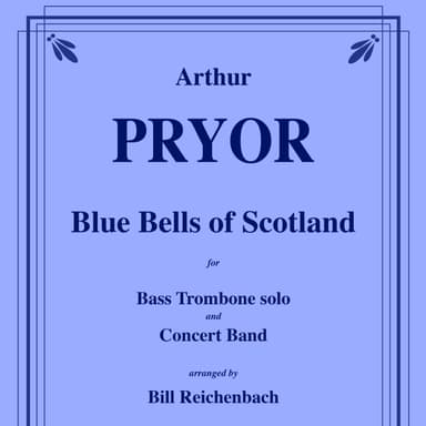 Blue Bells of Scotland for Bass Trombone solo and Concert Band (arr. Bill Reichenbach)