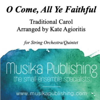 O Come, All Ye Faithful - Traditional Arrangement for String Quintet/String Orchestra (arr. Kate Agioritis)