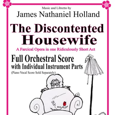 The Discontented Housewife, A farcical opera in one ridiculously short act Full Orchestral Score and