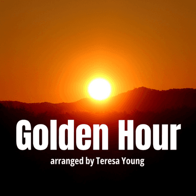 Golden Hour (arr. Teresa Young)