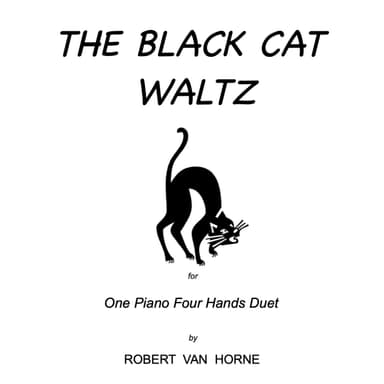 THE BLACK CAT WALTZ (One Piano / Four Hands) By Robert Van Horne