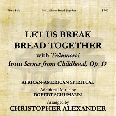 Let Us Break Bread Together (with Träumerei from 'Scenes from Childhood, Op. 15') (arr. Christopher Alexander)