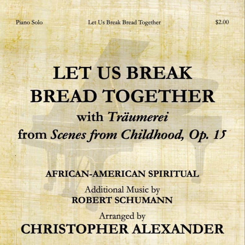 Let Us Break Bread Together (with Träumerei from 'Scenes from Childhood, Op. 15') (arr. Christopher Alexander)