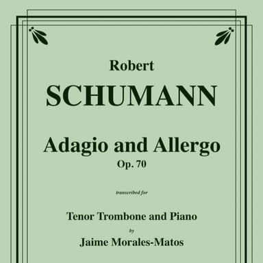 Adagio and Allegro, Op. 70 for Tenor Trombone and Piano (arr. Jaime Morales-Matos)