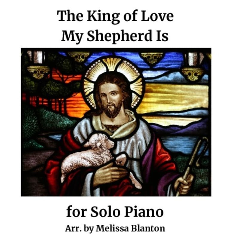 The King Of Love My Shepherd Is (arr. Melissa Blanton)
