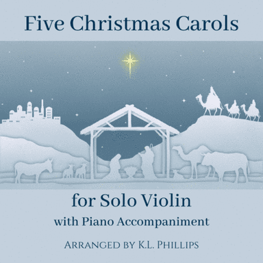Five Christmas Carols for Solo Violin with Piano Accompaniment (arr. K.L. Phillips)
