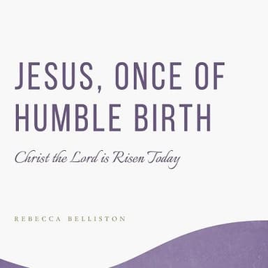 Jesus, Once of Humble Birth / Christ the Lord is Risen Today medley (Piano Solo) (arr. Rebecca Belliston)
