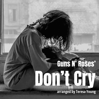 Don't Cry (arr. Teresa Young)
