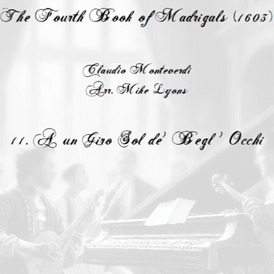Monteverdi - The Fourth Book of Madrigals - 11. A un giro sol de' begl'occhi (arr. Mike Lyons)