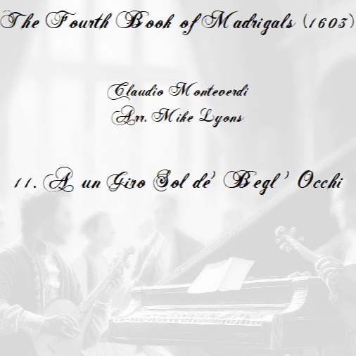 Monteverdi - The Fourth Book of Madrigals - 11. A un giro sol de' begl'occhi (arr. Mike Lyons)