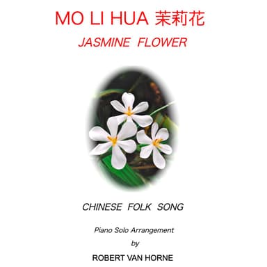 Mo Li Hua 茉莉花 (Jasmine Flower) Piano (arr. ROBERT VAN HORNE)