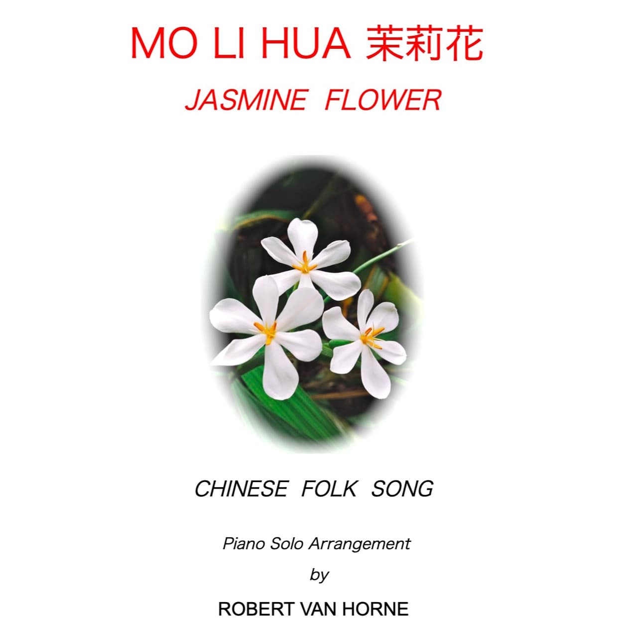 Mo Li Hua 茉莉花 (Jasmine Flower) Piano (arr. ROBERT VAN HORNE)