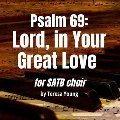 Responsorial Psalm 69, Lord in Your Great Love, for Soloist, SATB Choir, and Organ (arr. Teresa Young)