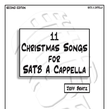 11 Christmas Songs For SATB A Cappella: Second Edition (arr. Jeff Bratz)