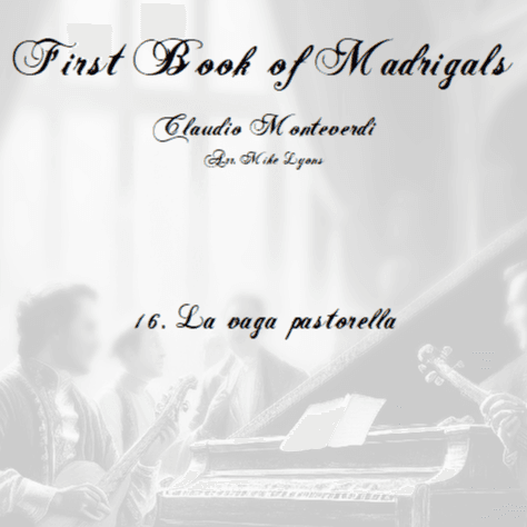 Monteverdi First Book of Madrigals - No 16. La Vaga Pastorella (arr. Mike Lyons)