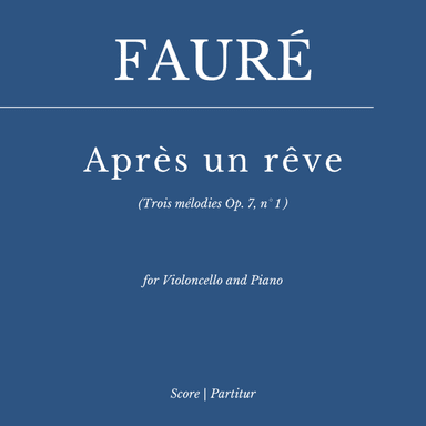 Après un rêve" (Op. 7, No. 1) for cello and piano (as played by Yo Yo Ma and Kathryn Stott (arr. Flavio Regis Cunha)