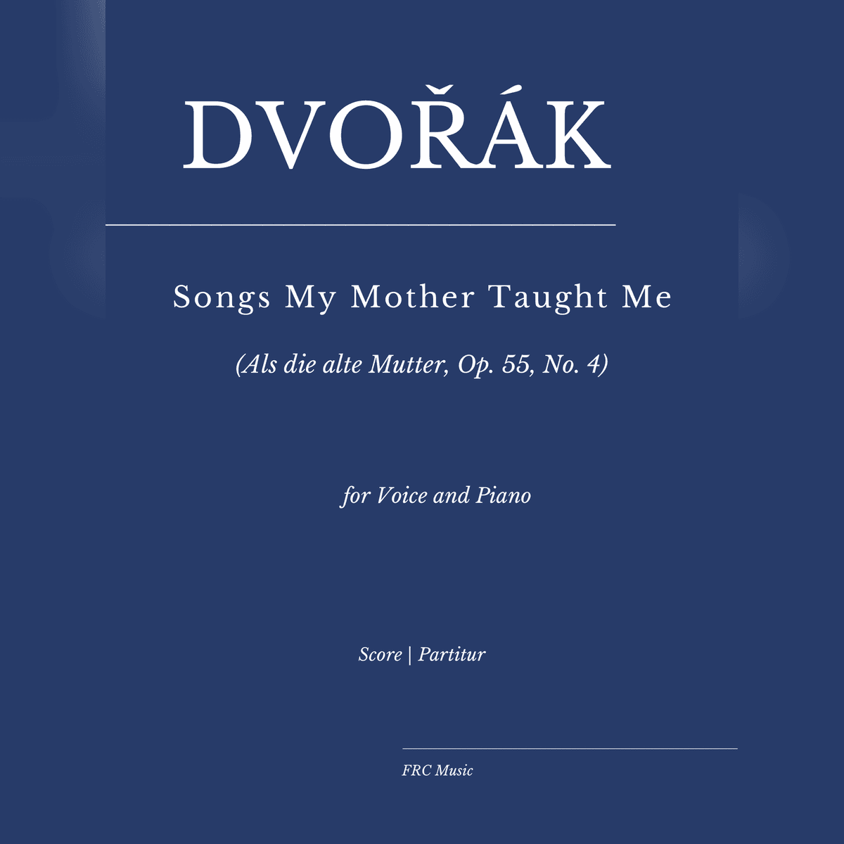Dvorák: Songs My Mother Taught Me for Voice and Piano (arr. Flavio Regis Cunha)