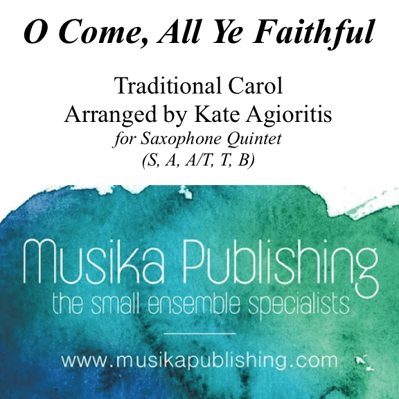 O Come, All Ye Faithful - Traditional Arrangement for Saxophone Quintet (arr. Kate Agioritis)