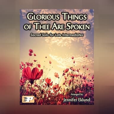 Glorious Things of Thee Are Spoken (Late Intermediate Piano) (arr. Jennifer Eklund)