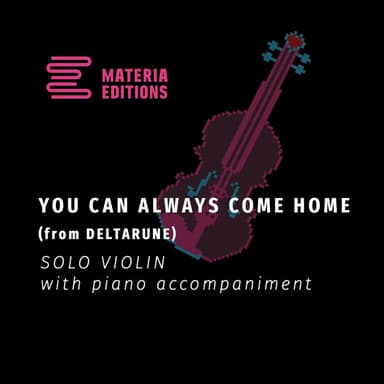 You Can Always Come Home (from DELTARUNE) (for Solo Violin with Piano Accompaniment)