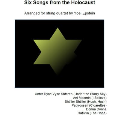 Six Songs of the Holocaust, arranged for string quartet (arr. Yoel Epstein)